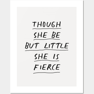 Though She Be But Little She is Fierce in Black and White Posters and Art